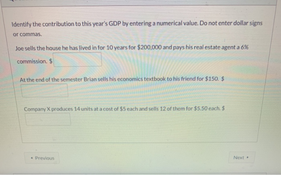 Identify the contribution to this years GDP by entering a numerical value. Do not enter dollar signs or commas. Joe sells th