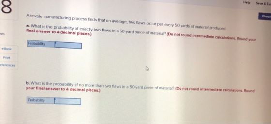 Help Seve & Exi Check A textile manufacturing process finds that on average,two flaws occur per every 50 yards of material pr