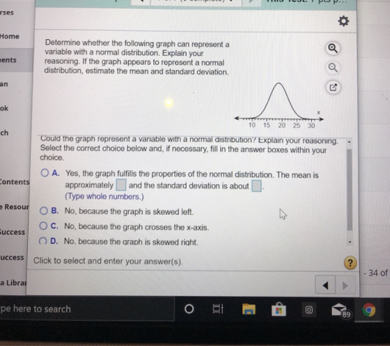 0 TOUL P P Tses Home ents Determine whether the following graph can representa variable with a normal distribution. Explain y