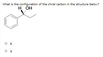 What is the configuration of the chiral carbon in the structure belovi? H OH