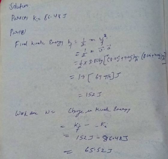 Solution Part (A) Kia 86.485 Parte Final Kinch Energy 48- J = £ x 3.80 ky [c8.005 7 7.08 ) en (8.01 7 hogy = 1.9 [ 64 +16] =