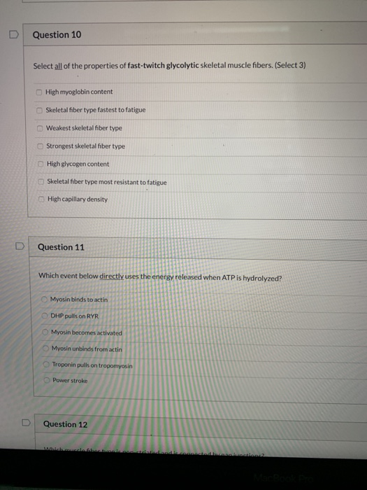 Question 10 Select all of the properties of fast-twitch glycolytic skeletal muscle fibers. (Select 3) High myoglobin content