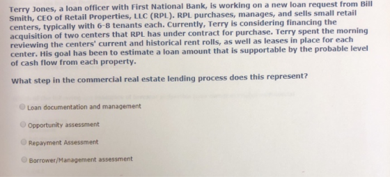 Terry Jones, a loan officer with First National Bank, is working on a new loan request from Bill Smith, CEO of Retail Propert