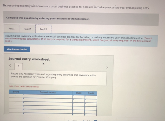 2b. Assuming inventory write-downs are usual business practice for Forester, record any necessary year-end adjusting entry Co