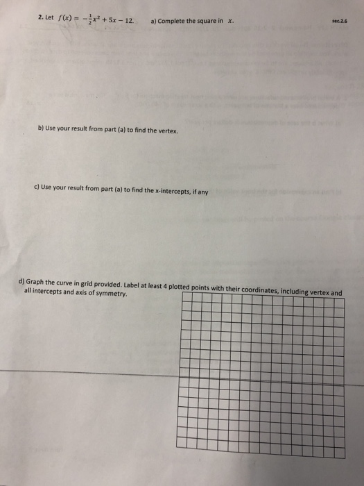 sec 2.6 2. Let fx)5x 12. a) Complete the square in x b) Use your result from part (a) to find the vertex c) Use your result f