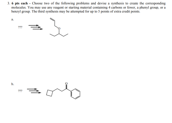 3. 6 pts each - Choose two of the following problems and devise a synthesis to create the corresponding molecules. You may us