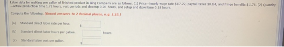 Labor data for making one gallon of finished product in Bing Company are as follows. (1) Price-hourly wage rate $17.22, payro