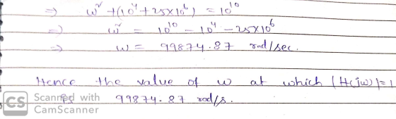 w - - thotrexit = 100 w - 100 - 10 - 25x100 w = 99874.87 rad/sec. - at which I How 1=1 Hence the value of w cs Scanned with