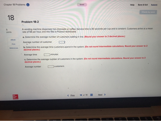 Chapter 18 Problems Help Save & Exit Submit Check my work 18. Problem 18-2 A vending machine dispenses hot chocolate or coffe