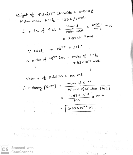 Weight of Nickel (II) chloride = 0.5099 Molar mass Nicla = 129.6 g/mol. .. moles of Niche - men .. weight = 0.509 mol Molar m
