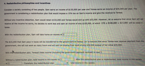 4. Redistributive philosophies and Incentives Consider a society consisting of two people. Sam eams an income of $120,000 per