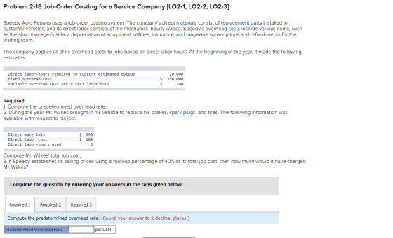Problem 2-18 Job-Order Costing for a Service Company (LO2-1, LO2-2, LO2-3] Speedy Auto Repairs uses a job-order costing syste