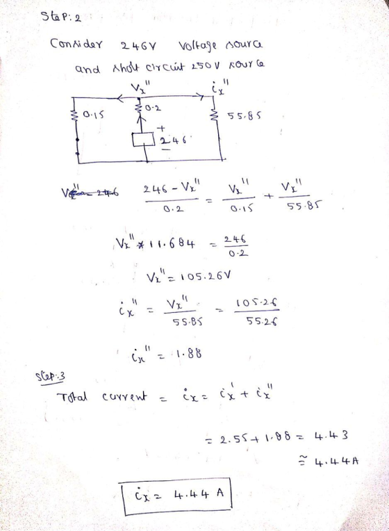 Ste P: 2 Consider 246Y voltage coura and sholt circuit 250V Rource ix Ş0-2 0.15 55.85 + 11 Von 246 246 - Vx 0.2 0.15 55.85