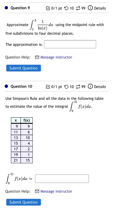 Question 9 B0/1 pt 1099 Details 1 Approximate dx using the midpoint rule with In(x) five subdivisions to four decimal places.
