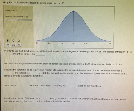 Using the Distributions tool, locate the critical region for a - .05. Distribution Degrees of Freedom = 33 OO -3.0 In order t