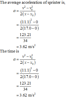 The average acceleration of sprinter is, a- 2(17.0-0) 123.21 34 - 3.62 m/s The time is 2(x-xo) 2(17.0-0) 123.21 34 3.62 m/s