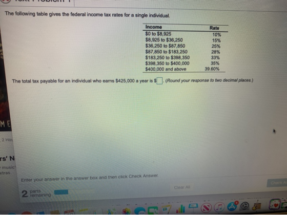 LOUICII The following table gives the federal income tax rates for a single individual. Income $0 to $8,925 $8,925 to $36,250