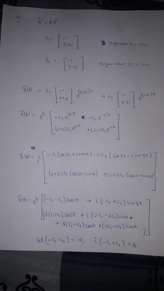 X=AR VE De eigenvalue &i=1+31 Ta] [2 V2 - eigenvalue 8₂=1-31 2-31 ř (t) = a (1+3ilt 2tzi tu -1 (1-3i)t 2-3 i X(t) = et - -C