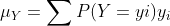 \mu_Y = \sum P(Y =yi) y_i