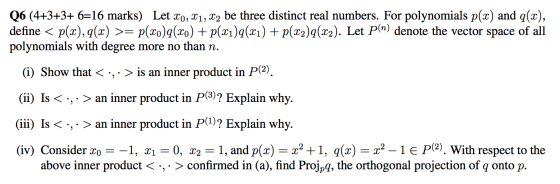 Q6 (4+3+3+ 6=16 marks) Let Xo, X1, X2 be three distinct real numbers. For polynomials p(x) and q(x), define < p(x),q(x) >= p(