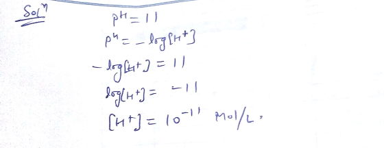 pH = 11 ph=_logett] - dog litt.) = 11 dogle+]=-11 [ht] = 10-11 mol/La