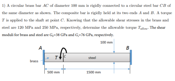 1) A circular brass bar AC of diameter 100 mm is rigidly connected to a circular steel bar CB of the same diameter as shown.