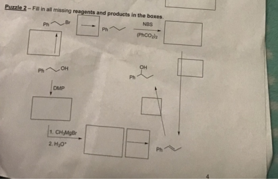 Puzzle 2 - Fill in all missing reagents and products in the boxes. Ph Br NBS (PhCO2)2 OH Ph OH DMP 1. CH_MgBr 2. H2O