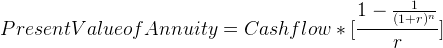 \large Present Value of Annuity = Cash flow * [\frac{1-\frac{1}{(1+r)^{n}}}{r}]
