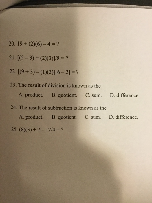 20. 19+ (2)(6)-4-? 21. (5-3)+ (2)(3)1/8-? 23. The result of division is known as the A. product. B. quotient. C. sum. D. difference. 24. The result of subtraction is known as the A. product. B. quotient. C. sum. D. difference. 25. (8)(3)+ 7-12/4-