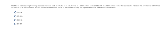 The Missou Manufacturing Company recorded overhead costs of $14,202 at an activity level of 4,300 machine hours and $8,559 at
