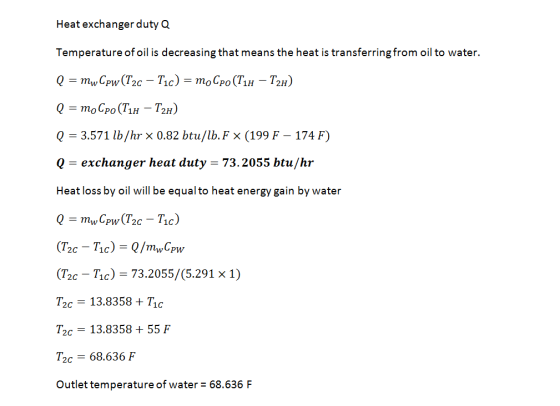 Heat exchanger duty Q Temperature of oil is decreasing that means the heat is transferring from oil to water. Q = mw Cpw (T2c
