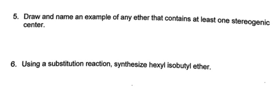 5. Draw and name an example of any ether that contains at least one stereogenic center. 6. Using a substitution reaction, syn