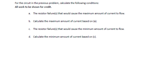 For the circuit in the previous problem, calculate the following conditions: All work to be shown for credit. a. The resistor