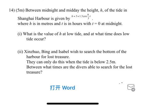 14) (5m) Between midnight and midday the height, h, of the tide in 1 - 3+1.3cos Shanghai Harbour is given by where h is in me