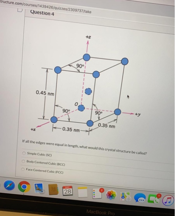 tructure.com/courses/1439426/quizzes/2309737/take Question 4 +2 90° 0.45 nm 0 90° 90° 0.35 nm 0.35 nm If all the edges were e