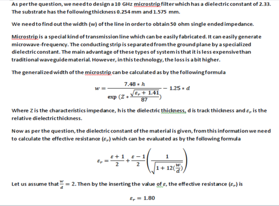 As perthe question, we need to design a 10 GHz microstrip filterwhich has a dielectric constant of 2.33. The substrate has th