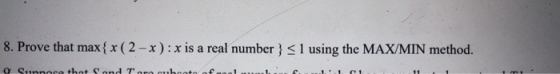 8. Prove that max { x ( 2 -*): x is a real number} < 1 using the MAX/MIN method. 9 Sunoco thot Sand Taro qubooto ful