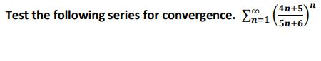 4n+5\n Test the following series for convergence. In=1 5n+6