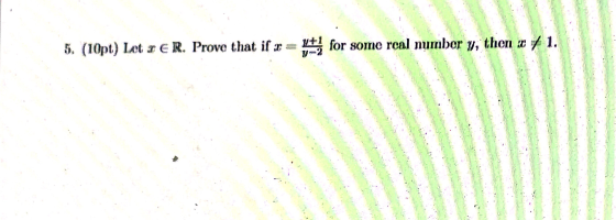 5. (10pt) Let IER. Prove that if I y for some real number y, then 0 / 1.