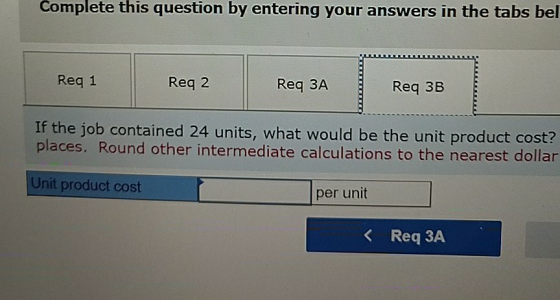Complete this question by entering your answers in the tabs bel Reg 1 Reg 2 Req 3A Req3A Reque Req 3B If the job contained 24