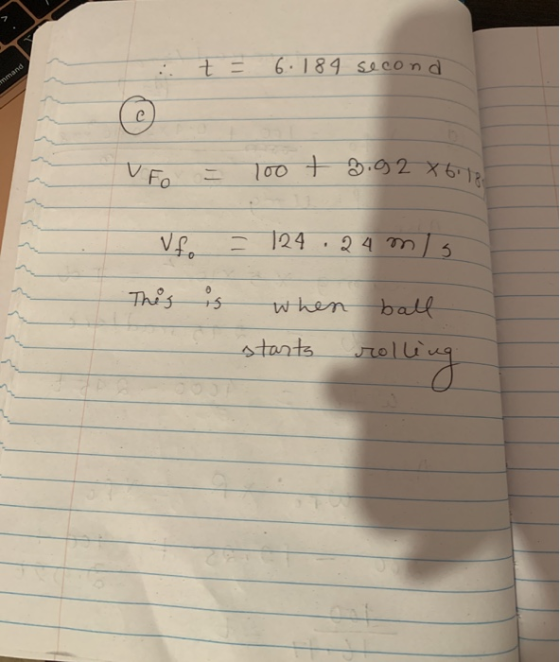 Toot 3.92 X 6118 t = 6.184 second mand © C V Fo ufo = 124 .24 mg This is when ball starts rolle rolling