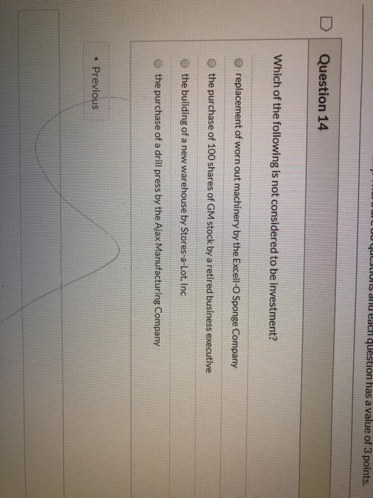 ons diu each question has a value of 3 points. Question 14 Which of the following is not considered to be investment? replace