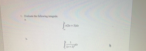 1. Evaluate the following integrals: 8. x(2x + 3)dx b.