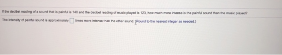 If the decibel reading of a sound that is painful is 140 and the decibel reading of music played is 123, how much more intens