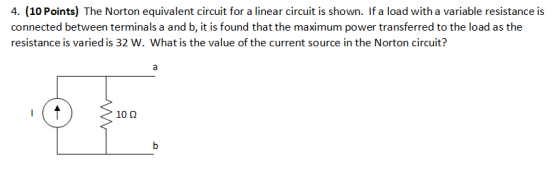 4. (10 Points) The Norton equivalent circuit for a linear circuit is shown. If a load with a variable resistance is connected
