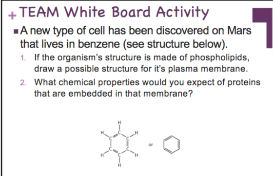 + TEAM White Board Activity A new type of cell has been discovered on Mars that lives in benzene (see structure below). 1. If