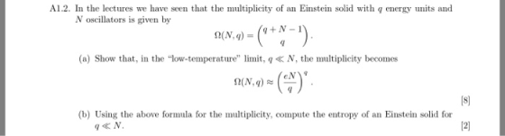 A1.2. In the lectures we have seen that the multiplicity of an Einstein solid with q energy units and N oscillators is given