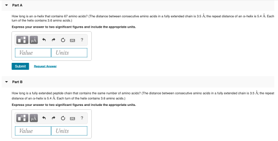 Part A How long is an a-helix that contains 67 amino acids? (The distance between consecutive amino acids in a fully extended