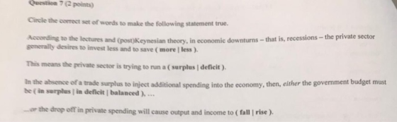 Question 72 points) Circle the correct set of words to make the following statement true. According to the lectures and (post