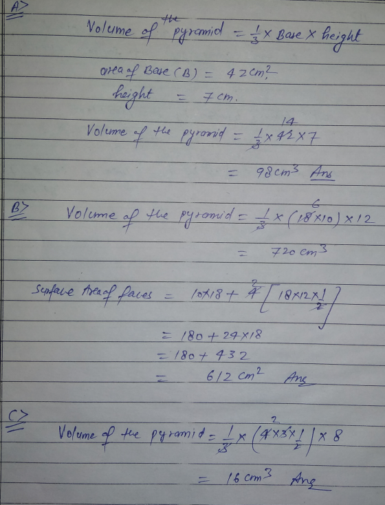 Nolume of pyramid = 1 x Base x height area of Base (B) = 42cm? I height = 7cm. Volume of the pyramid = 2 x 42 x 7 = 98cm3 Ans